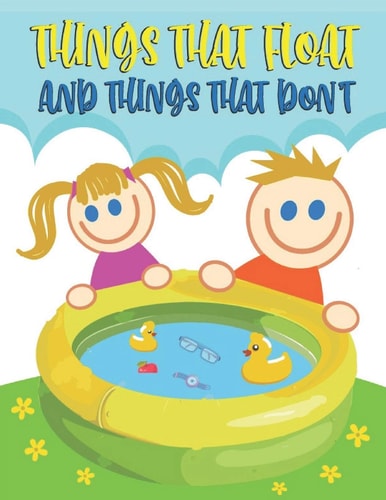 Things That Float and Things That Don't What Sinks? What Floats? IS It Sink Or Float Or Swim ?a Look at Density Exploring Physical Science, What's the Matter You Will Choose? First Step Nonfiction for Kids and Kindergarten Activity Book and Notebook