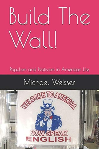 Build The Wall! Populism and Nativism in American Life