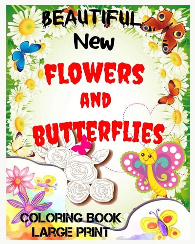 Beautiful New Flowers and Butterflies Large Print, Easy and Simple Coloring Book