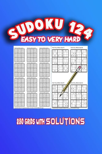 Sudoku 124 Easy to Very Hard 250 Grids with Solutions . Size 6"x9"/124 Pages