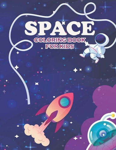 Space Coloring Book for Kids Fantastic Outer Space Coloring with Planets, Astronauts, Space Ships, Rockets ( Coloring Books for Children's)