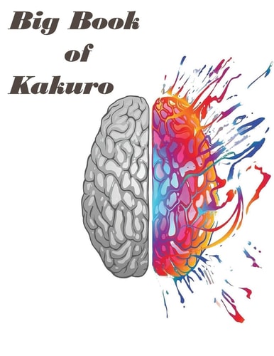Big Book of Kakuro : Over 1000 Puzzles & Solutions, Easy to Hard Puzzles for Adults