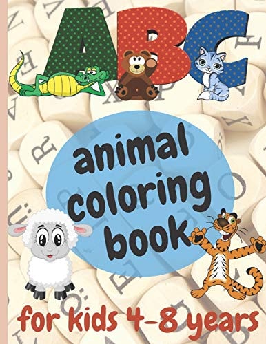 ABC Animal Coloring Book for Kids 4-8 Years Animal Coloring Book for Boys, Girls, Toddler, Preschool, Kindergarten Contain Letters, Animal from A to Z, Activity, Learn. 8.5 X 11 Inch Sized 54 Pages