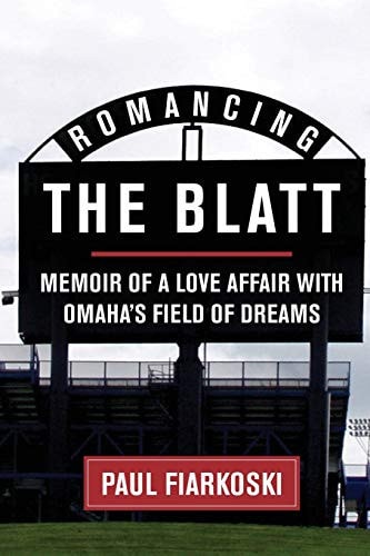 Romancing the Blatt Memoir of a Love Affair with Omaha's Field of Dreams