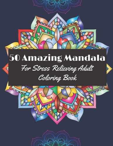 50 Amazing Mandala for Stress Relieving Adult Coloring Book Fabulous Designs for Adults for Relaxation