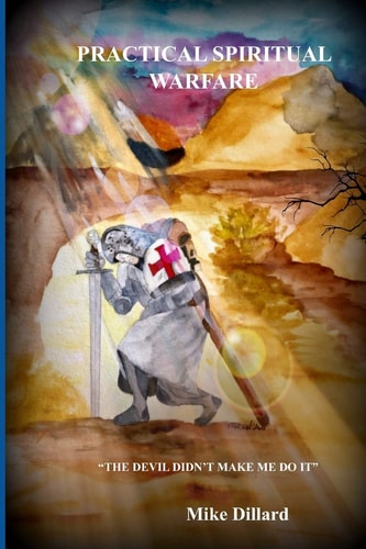 Practical Spiritual Warfare The Devil Didn't Make Me Do It.