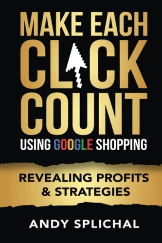 Make Each Click Count Using Google Shopping Revealing Profits and Strategies