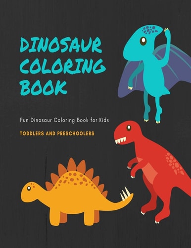 Dinosaur Coloring Book Fun Dinosaur Coloring Book for Kids, Toddlers and Preschoolers