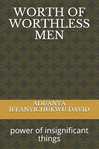 Worth of Worthless Men Power of Insignificant Things