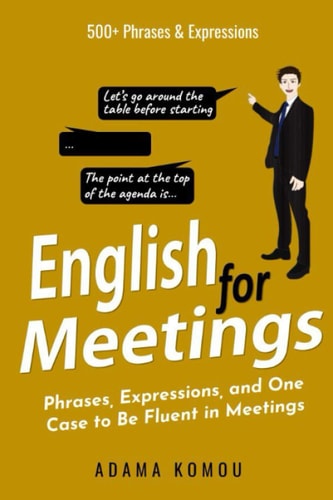 English for Meetings Phrases, Expressions, and One Case to Be Fluent in Meetings
