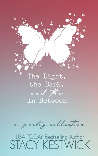 The Light, the Dark, and the In Between A Poetry Collection