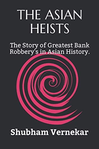 The Asian Heists The Story of Greatest Bank Robbery's in Asian History.