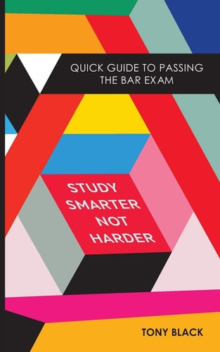 Study Smarter Not Harder Quick Guide To Passing The Bar Exam