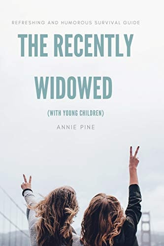The Recently Widowed (with Young Children) Refreshing and Humorous Survival Guide