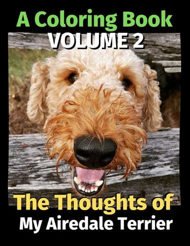 The Thoughts of My Airedale Terrier A Coloring Book Volume 2