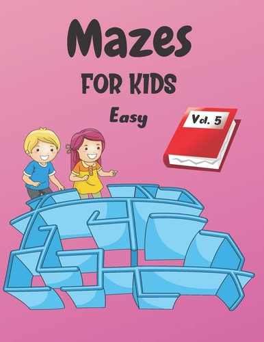 Mazes For Kids Vol. 5 - From 4 Years Old - 200 Labyrinths With Solutions - Easy Level