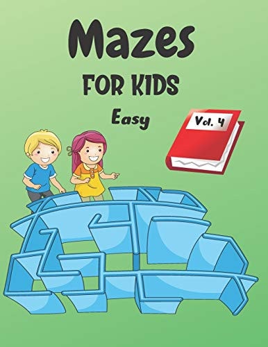 Mazes For Kids Vol. 4 - From 4 Years Old - 200 Labyrinths With Solutions - Easy Level