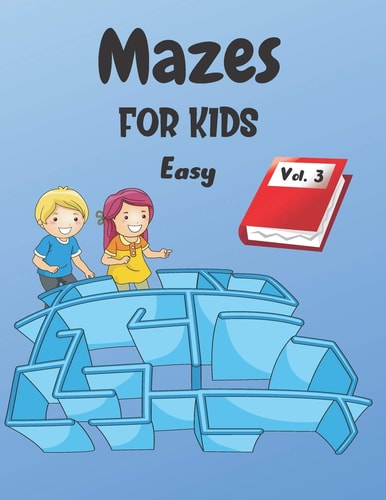 Mazes For Kids Vol. 3 - From 4 Years Old - 200 Labyrinths With Solutions - Easy Level