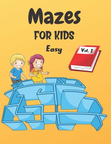 Mazes For Kids Vol. 1 - From 4 Years Old - 200 Labyrinths With Solutions - Easy Level
