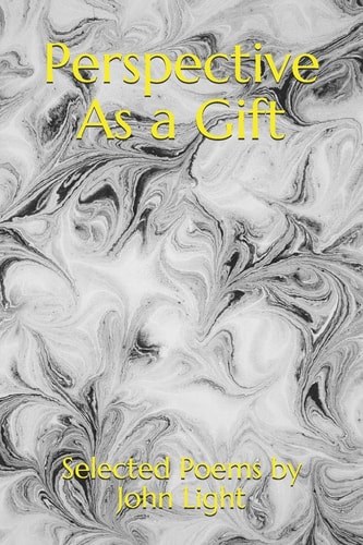 Perspective As a Gift Selected Poems by John Light