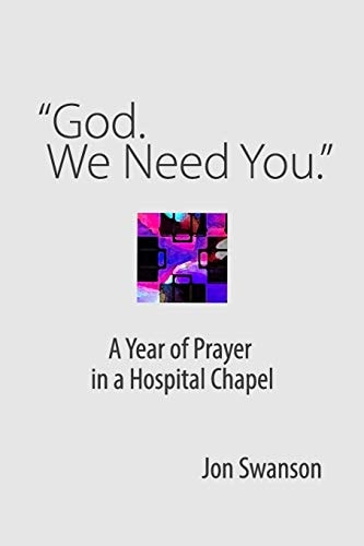 "God. We Need You." A Year of Prayer in a Hospital Chapel