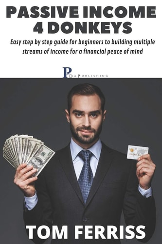 Passive Income 4 Donkeys A Step by Step Guide to Building Multiple Streams of Income for a Financial Peace of Mind