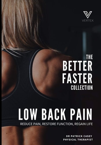 The Better Faster Collection Low Back Pain: Reduce Pain, Restore Function, Regain Life