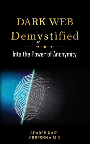Dark Web Demystified Into the Power of Anonymity