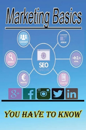 Marketing Basics You Have to Know If You Want to Learn the Basics of Marketing, Then You are in Front of the Right Book Essentials of Marketing Useful to You at a Size Suitable for Everyone