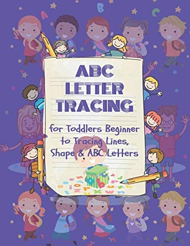 ABC Letter Tracing for Toddlers Beginner to Tracing Lines, Shape and ABC Letters A Fun Book to Practice Writing for Kids Ages 3-5