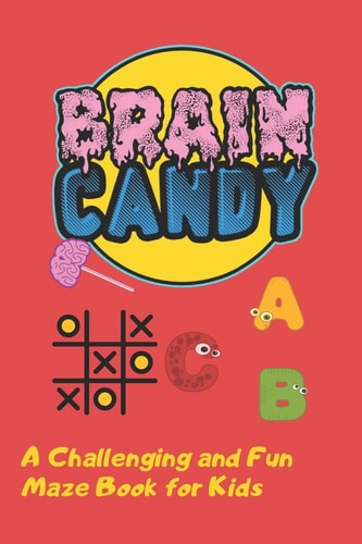 Brain Candy A Challenging and Fun Maze Book for Kids