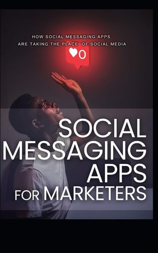 Social Messagin Apps for Marketers How Social Messaging Apps Are Taking the Place of Social Media