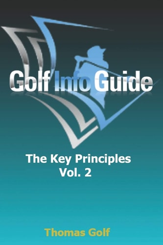 Golf Info Guide The Key Principles VOL. 2