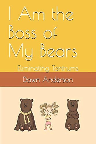 I Am the Boss of My Bears Eliminating Tantrums