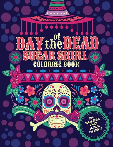Day of the Dead. Sugar Skulls Coloring Book. 30+ Sugar Skull Pages to Color for Adults Dia de Los Muertos. Coloring Pages to Stress Relief and Relaxation.