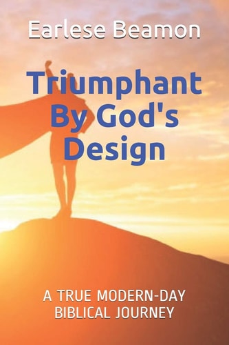 Triumphant By God's Design A True Modern-Day Biblical Journey