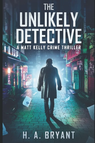 The Unlikely Detective A Matt Kelly Crime Thriller