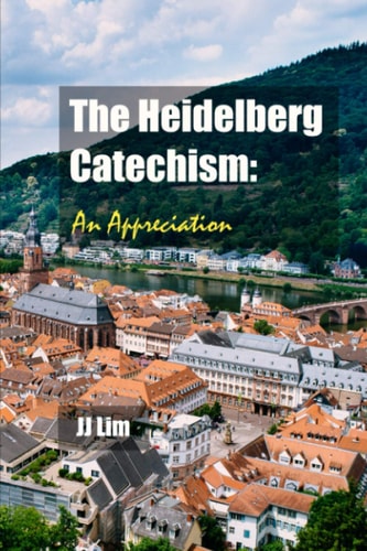 The Heidelberg Catechism An Appreciation