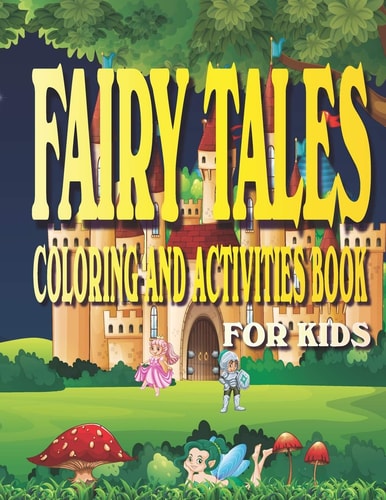 Fairy Tales Coloring and Activities Book for Kids Fun Activities for Kids Ages 4-8 with Coloring, Mazes, Work Search, Dot to Dot and More.