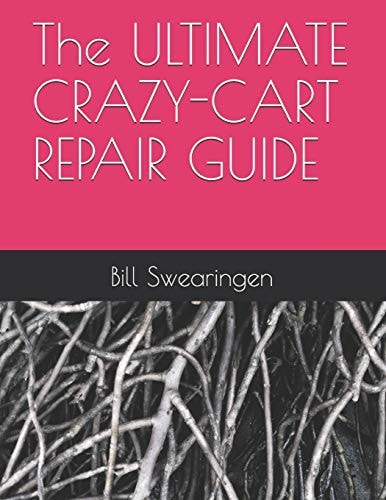 The ULTIMATE CRAZY-CART REPAIR GUIDE