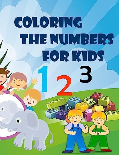 Coloring The Numbers for Kids Learn The Numbers Coloring for Kids, Coloring for Kids Ages 3 - 6, Nice Gift for Girl and Boys, Book Read and Writing, 31 Page