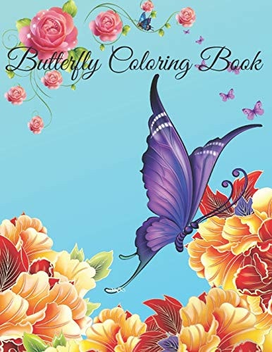 Butterfly Coloring Book Beautiful Butterflies Coloring Book: Beautiful Butterflies to Color: a Coloring Book for Adults and Kids with Fantastic Drawings of Butterflies and Flowers, (Gifts of Butterflies for Relaxation) Paperback - December 16, 2019