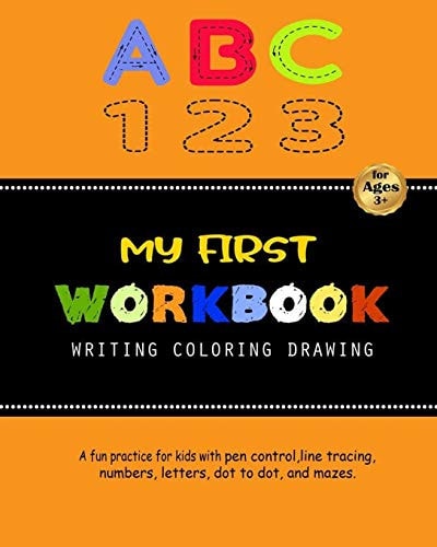 My First Workbook For Kids A Fun Practice for Kids with Pen Control, Line Tracing, Numbers, Letters, Dot to Dot, and Mazes.