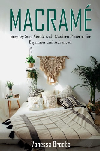 Macramè Step by Step Guide with Modern Patterns for Beginners and Advanced