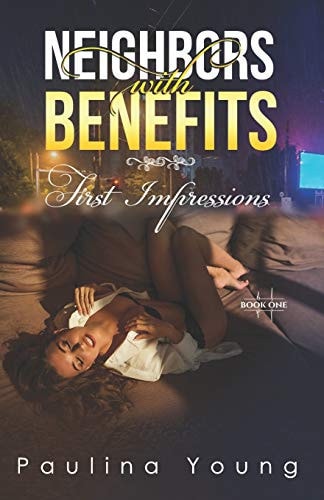 Neighbors with Benefits First Impressions: (Book One) Stranger Next Door, Hot And Steamy Romance, Sweet Erotica Short Story