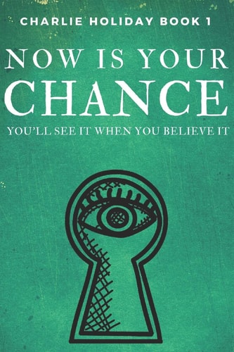 Now Is Your Chance You'll See It When You Believe It