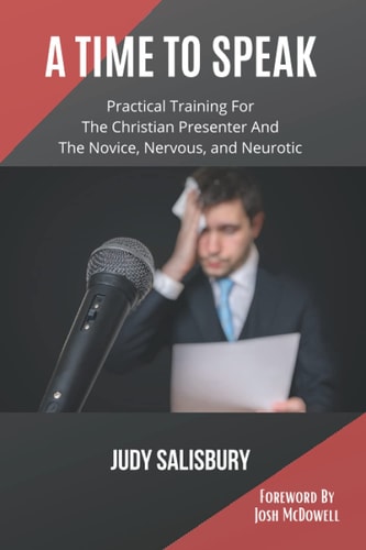 A Time To Speak Practical Training for the Christian Presenter and the Novice, Nervous, and Neurotic