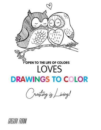 Drawings To Color - Love - Creating is Living! Open to the Life of Colors