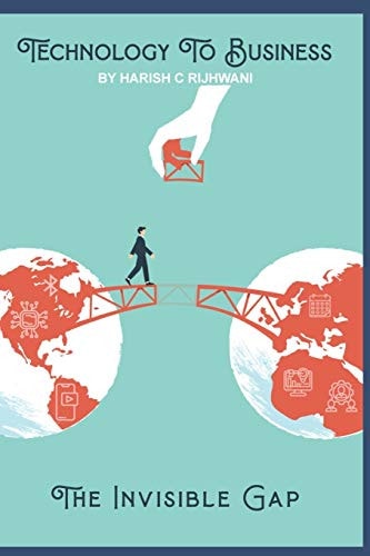 Technology To Business The Invisible Gap