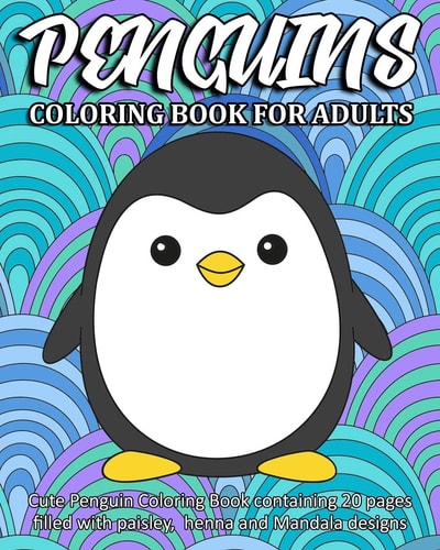 Penguins Coloring Book For Adults Cute Penguin Coloring Book Containing 20 Pages Filled with Paisley, Henna and Mandala Designs